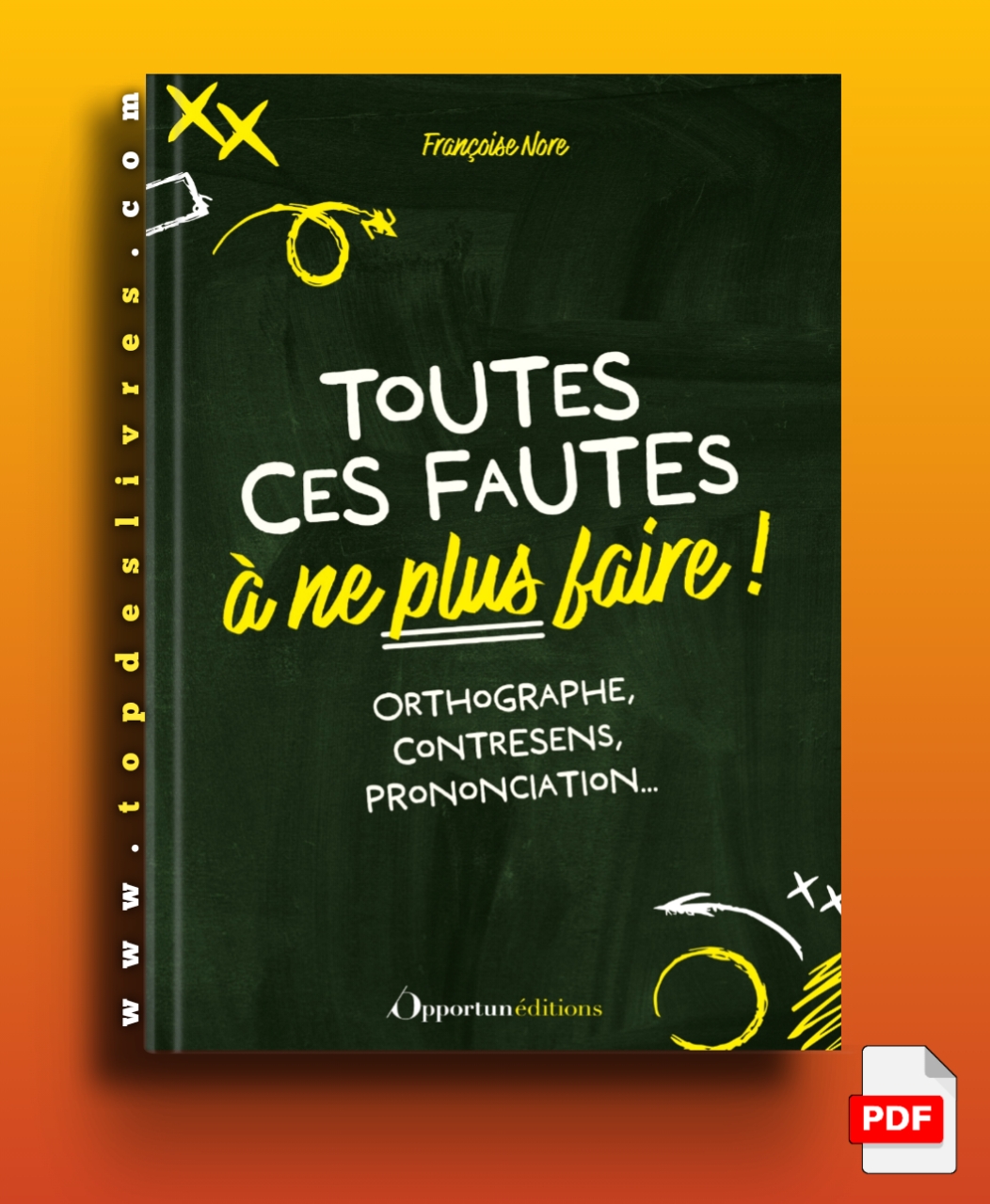 Toutes ces fautes à ne plus faire !: Orthographe, contresens, prononciation… En pdf